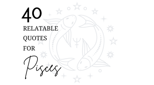40 Relatable Quotes - Pisces