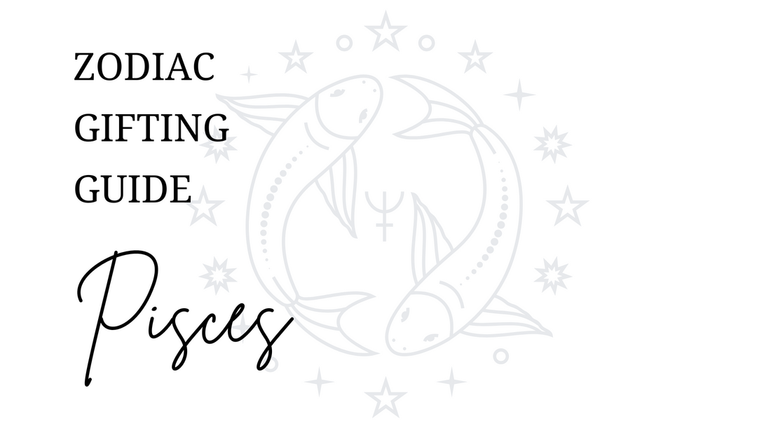 Zodiac Gifting Guide - Pisces