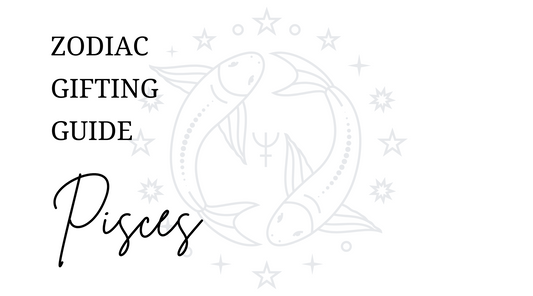 Zodiac Gifting Guide - Pisces